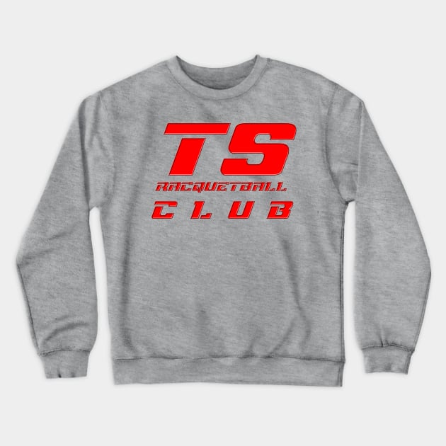 T.S. Racquetball Club t-shirt Crewneck Sweatshirt by ArmChairQBGraphics